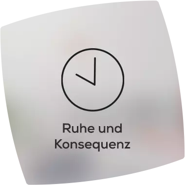 Ruhe und Konsequenz