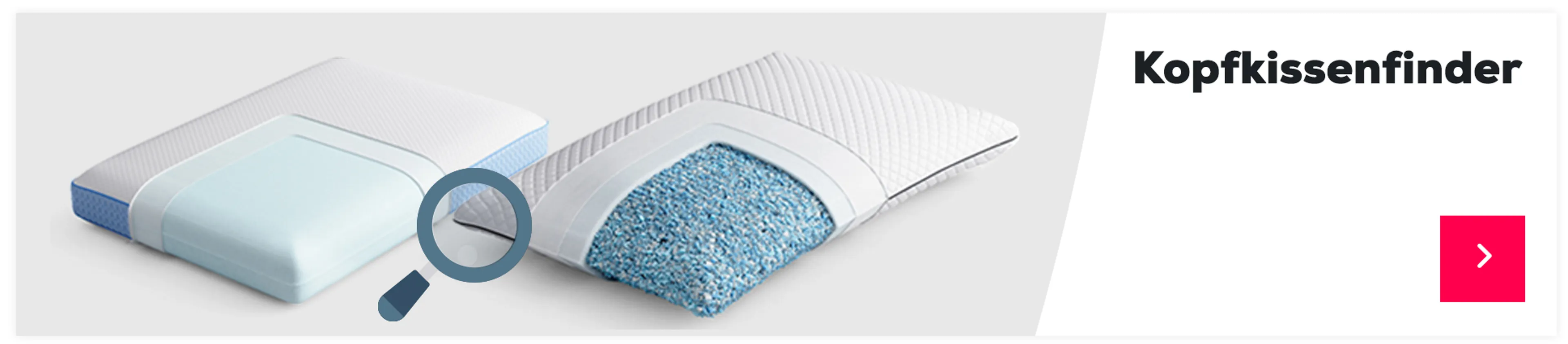 Finden Sie das passende Kopfkissen mit unserem Kopfkissenfinder >